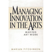 Managing Innovation in the Arts: Making Art Work