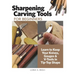 Sharpening Carving Tools for Beginners: Learn to Keep Your Knives, Gouges & V-Tools in Tip-Top Shape
