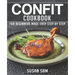 Confit Cookbook: Book 1, for Beginners Made Easy Step by Step