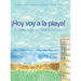 ¡Hoy Voy a La Playa!: Today I Go to the Beach!