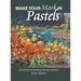 Make Your Mark in Pastels: Get hooked on painting with pure pigment