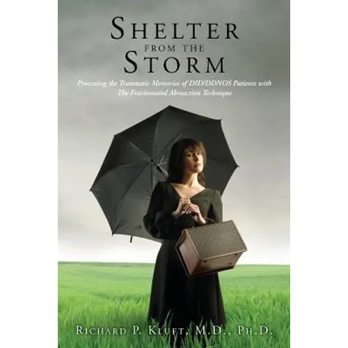 Shelter from the Storm: Processing the Traumatic Memories of DID/DDNOS Patients with The Fractionated Abreaction Technique