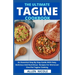 The Ultimate Tagine Cookbook: An Essential Step By Step Guide With Easy, Delicious And Nutritious Recipes For Moroccan One-Pot Tagine Cooking