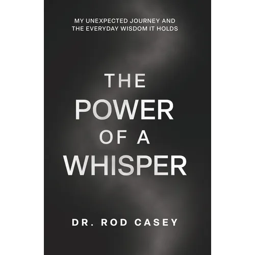The Power of a Whisper: My Unexpected Journey and the Everyday Wisdom It Holds