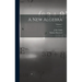 A new Algebra; Volume 1