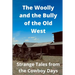 The Woolly and the Bully of the Old West: Strange Tales from the Cowboy Days