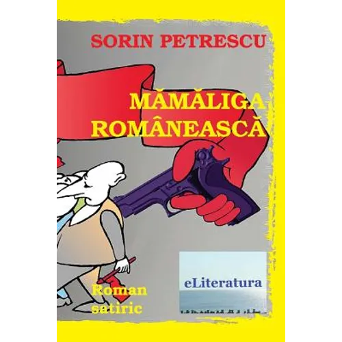 Mamaliga Romaneasca: Roman Satiric - Paperback