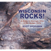 Wisconsin Rocks!: A Guide to Geologic Sites in the Badger State