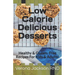 Low Calorie Delicious Desserts: Healthy & Gluten- Free Recipes For Kids & Adults!