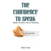 The Confidence to Speak: Master the Many Fears of Speaking