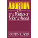 Abortion and the Politics of Motherhood: Volume 3