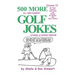 500 More All Time Funniest Golf Jokes, Stories & Fairway Wisdom: Volume II