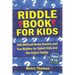 Riddle Book for Kids Ages 8-12: 350 Difficult Brain Teasers and Fun Riddles for Smart Kids and the Entire Family.
