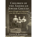 Children of the American Jewish Ghetto: Stories of Struggle and Achievement from 1881 through World War I