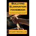 Bullying Elimination Handbook: The complete guide on how to eliminate and prevent all forms of bullying.