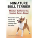 Miniature Bull Terrier. Miniature Bull Terrier Dog Complete Owners Manual. Miniature Bull Terrier book for care, costs, feeding, grooming, health and