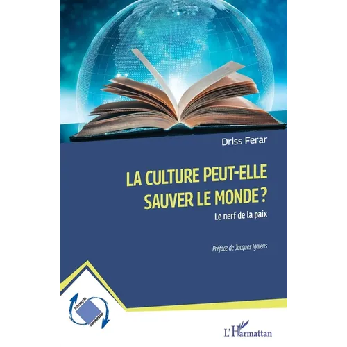 La culture peut-elle sauver le monde ?: Le nerf de la paix