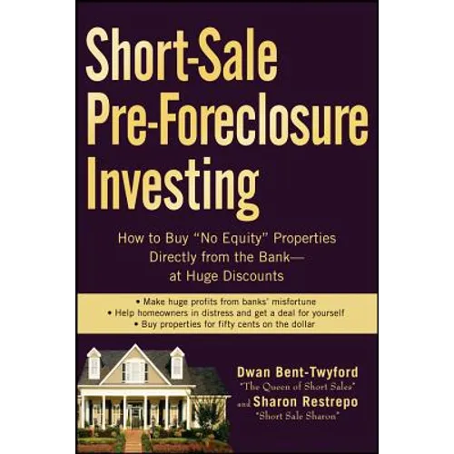 Short-Sale Pre-Foreclosure Investing: How to Buy No-Equity Properties Directly from the Bank -- At Huge Discounts