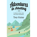 Adventures in Adulting: A collection of tales, trails, and crucial conversations
