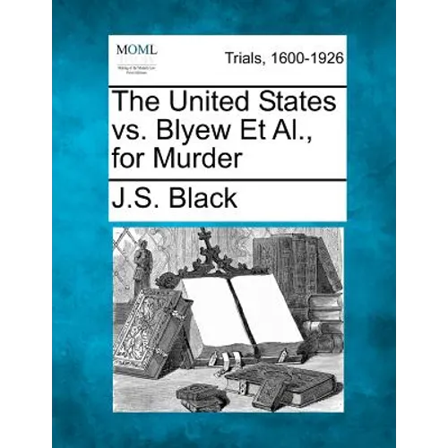 The United States vs. Blyew Et Al., for Murder
