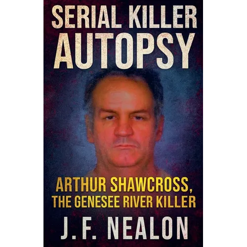 Serial Killer Autopsy: Arthur Shawcross