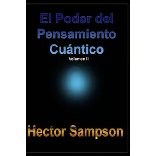 El Poder del Pensamiento Cuantico: (Volumen II)