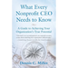 What Every Nonprofit CEO Needs to Know: A Guide to Achieving Your Organization's True Potential