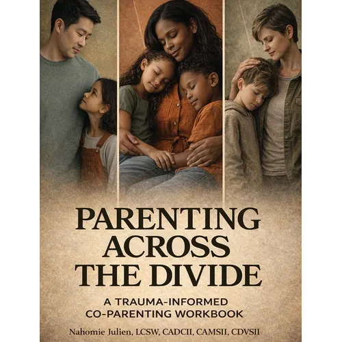 Parenting Across the Divide: A Trauma-Informed Co-Parenting Workbook