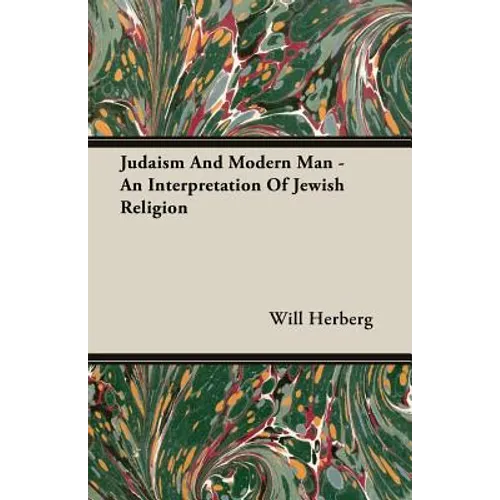 Judaism And Modern Man - An Interpretation Of Jewish Religion
