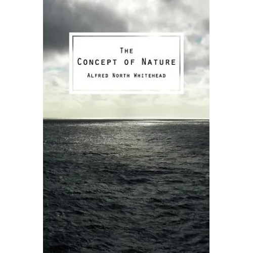 The Concept of Nature: The Tarner Lectures Delivered in Trinity College November 1919
