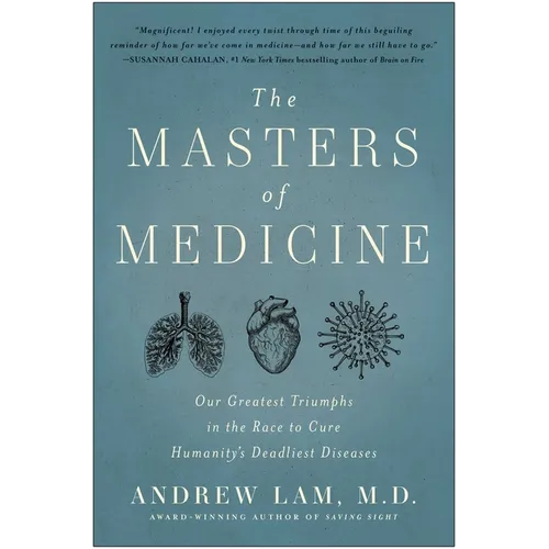 The Masters of Medicine: Our Greatest Triumphs in the Race to Cure Humanity's Deadliest Diseases