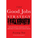The Good Jobs Strategy: How the Smartest Companies Invest in Employees to Lower Costs and Boost Profits