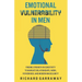 Emotional Vulnerability in Men: Finding Strength in Sensitivity to Navigate Relationships, Work, Fatherhood, and Modern Masculinity