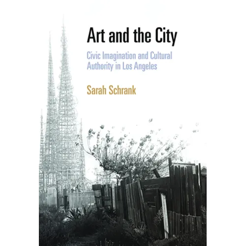 Art and the City: Civic Imagination and Cultural Authority in Los Angeles