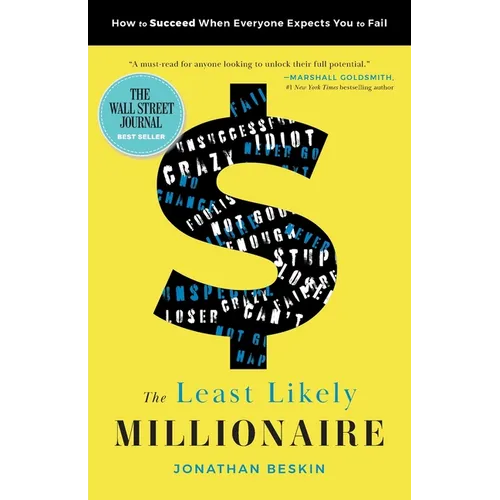 The Least Likely Millionaire: How to Succeed When Everyone Expects You to Fail