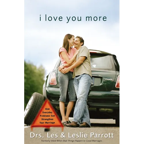 I Love You More: How Everyday Problems Can Strengthen Your Marriage