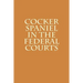Cocker Spaniel in the Federal Courts