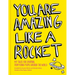 You Are Amazing Like a Rocket: Pep Talks for Everyone from Young People Around the World