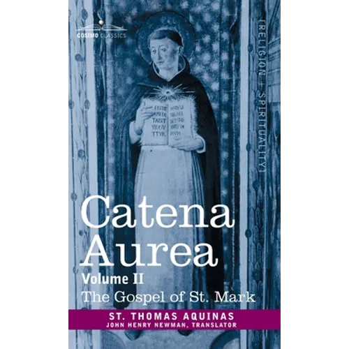 Catena Aurea: Commentary on the Four Gospels, Collected Out of the Works of the Fathers, Volume II Gospel of St. Mark
