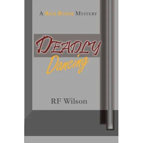 Deadly Dancing: A Rick Ryder Mystery