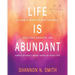Life Is Abundant: 21 Days to Manifest What You Want, Raise Your Vibration, And Easily Attract More Good in Your Life