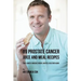 89 Prostate Cancer Juice and Meal Recipes: Fight Cancer, Increase Energy, and Feel Healthier Again