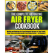 The Complete Ketogenic Air Fryer Cookbook: Healthy and Delicious Air Fryer Ketogenic Recipes for Your Family, Clear Tips on Keto Diet and Air Fryer Us