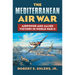 The Mediterranean Air War: Airpower and Allied Victory in World War II