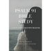 Psalm 91 Bible Study: A Now Word for Every Believer