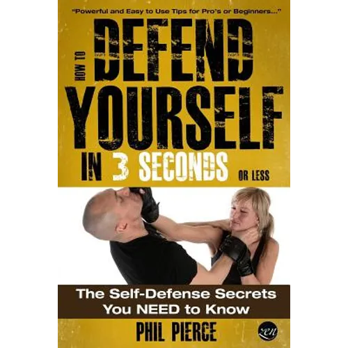 How To Defend Yourself in 3 Seconds (or Less!): Self Defence Secrets You NEED to Know!