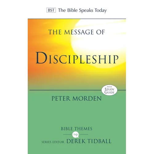 The Message of Discipleship: Authentic Followers Of Jesus In Today's World