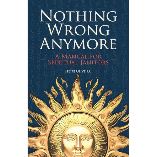 Nothing Wrong Anymore: A Manual for Spiritual Janitors