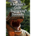 A Beginner's Guide To Tracking Dinosaurs: Track Dinosaurs and Discover Truth
