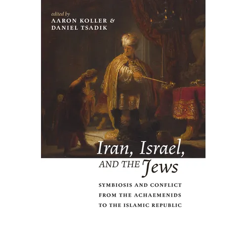 Iran, Israel, and the Jews: Symbiosis and Conflict from the Achaemenids to the Islamic Republic